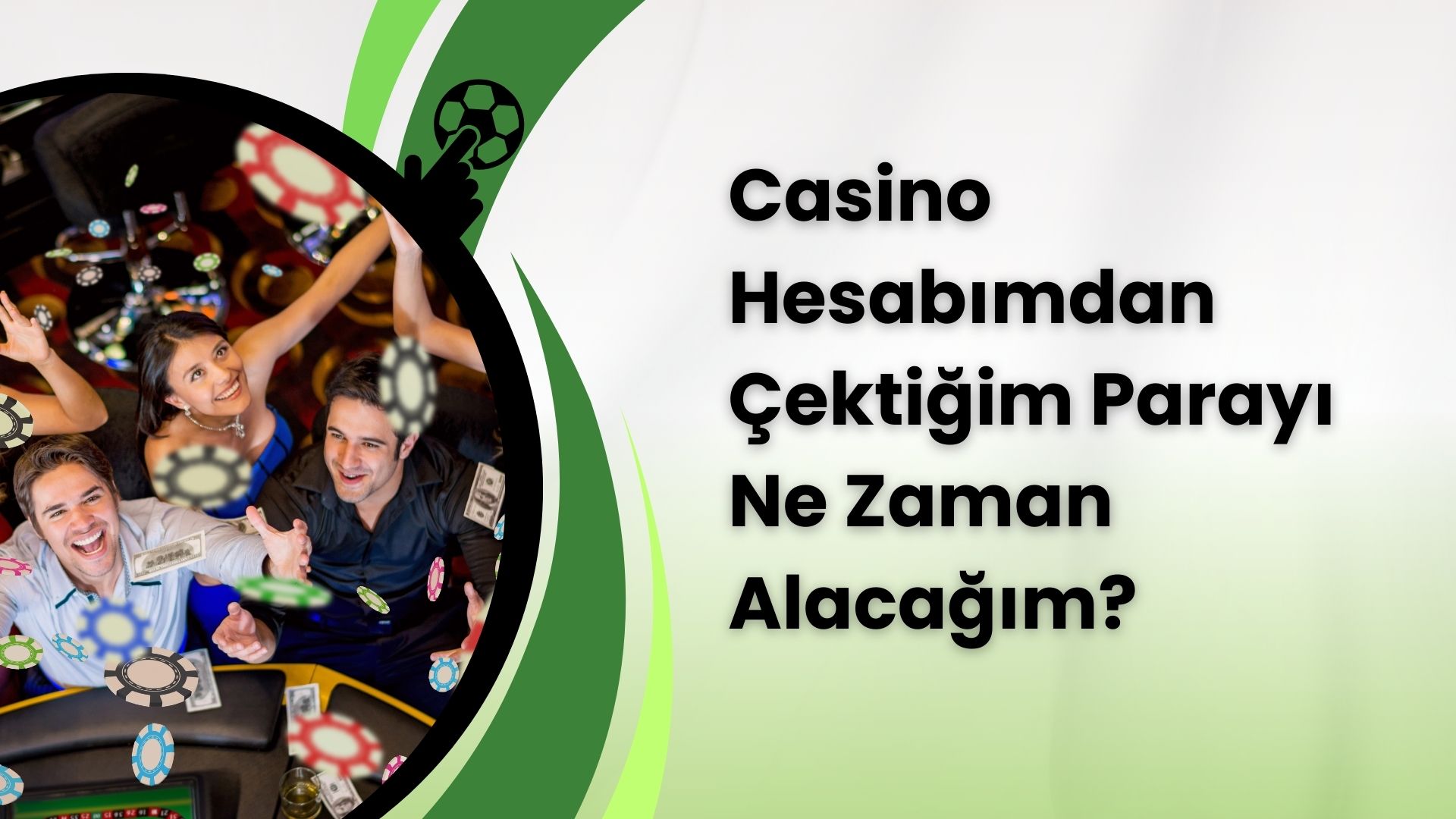 Casino Hesabımdan Çektiğim Parayı Ne Zaman Alacağım